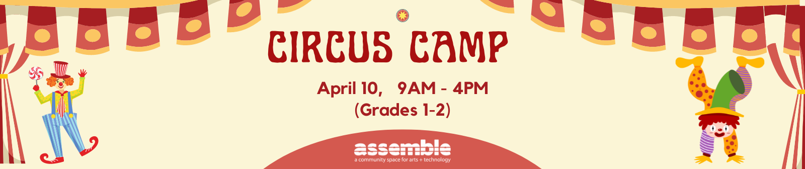 graphic that reads circus camp april 10, 9am-4pm grades 1-2 with assemble logo